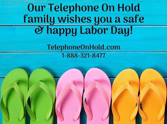 Our Telephone On Hold family wishes you a safe & happy Labor Day! 