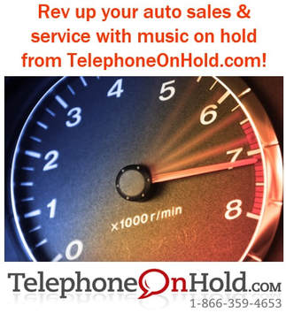 Rev up your auto sales & service with music on hold from TelephoneOnHold.com!