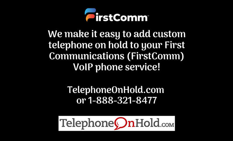 Add Custom Telephone On Hold to Your First Communications (FirstComm) VoIP Phone Service