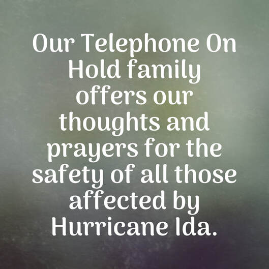 Our Telephone On Hold family offers our thoughts and prayers for the safety of all those affected by Hurricane Ida.