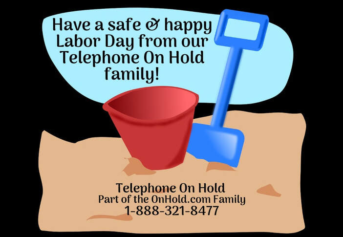 Have a safe & happy Labor Day from our Telephone On Hold family!