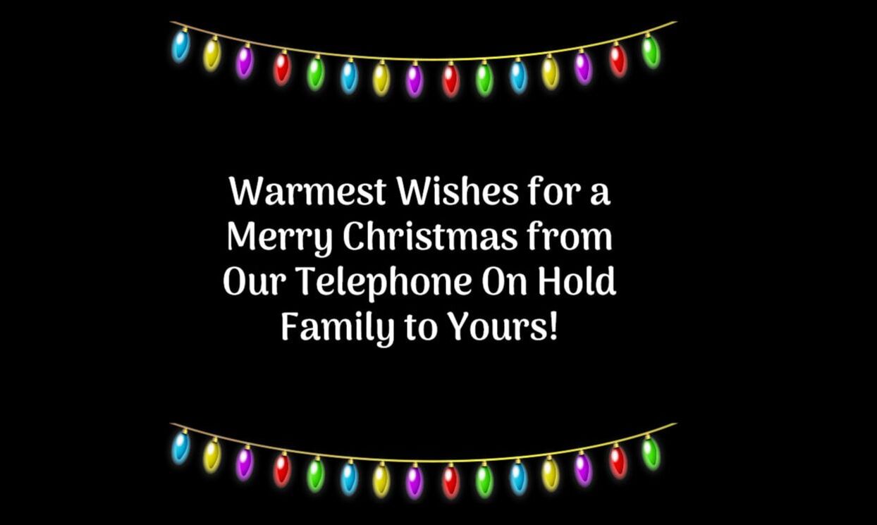 Warmest Wishes for a Merry Christmas from Our Telephone On Hold Family to Yours!
