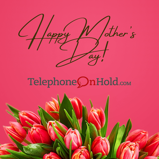 Happy Mother’s Day from Telephone On Hold!