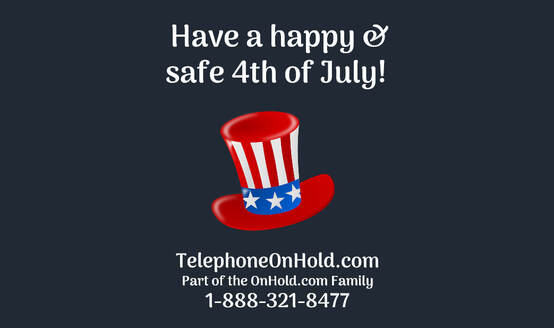  Have a happy & safe 4th of July from Telephone On Hold!