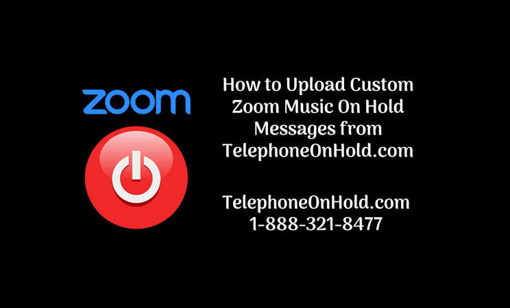 How to Upload Custom Zoom Music On Hold Messages from TelephoneOnHold.com