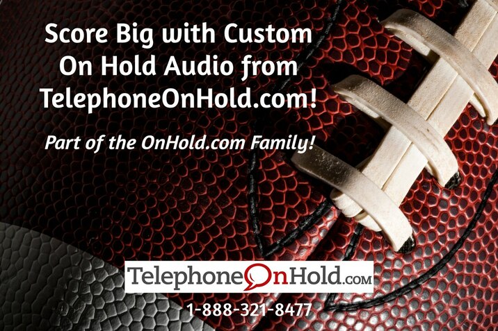 Score Big with Custom On Hold Audio from TelephoneOnHold.com!
